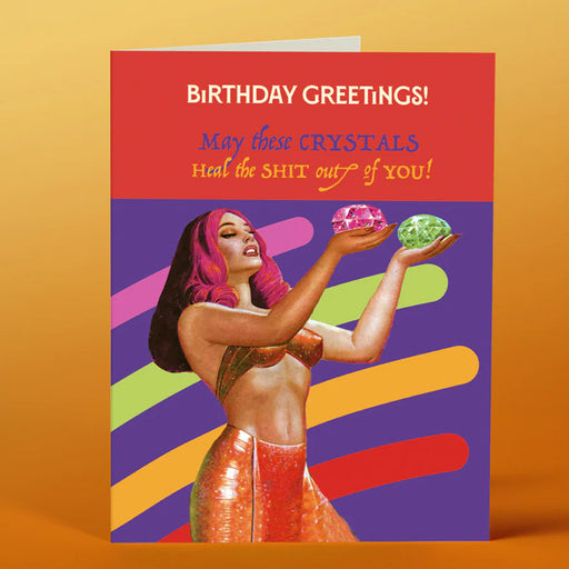 Birthday Greetings, May These Crystal Heal The Shit Out Of You