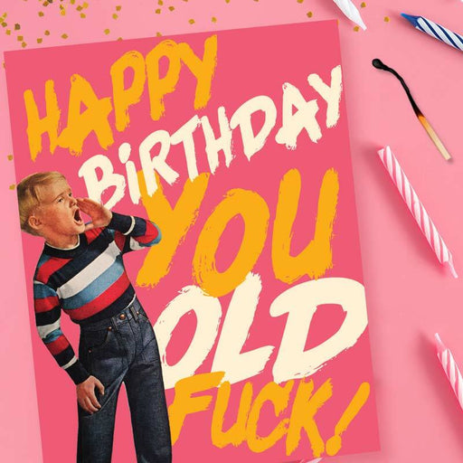 Happy Birthday You Old F*ck Card