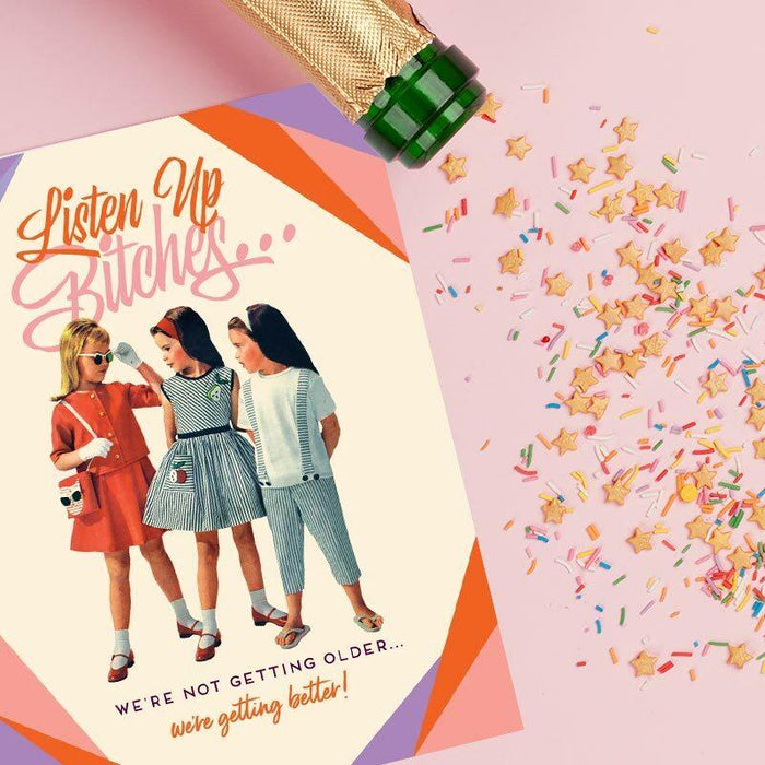 Listen Up B*tches, We're Not Getting Older Birthday Card