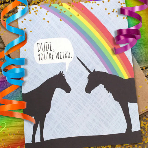 Dude, You're Weird Unicorn Birthday Card