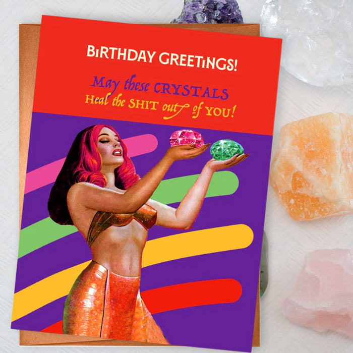 Birthday Greetings, May These Crystal Heal The Shit Out Of You