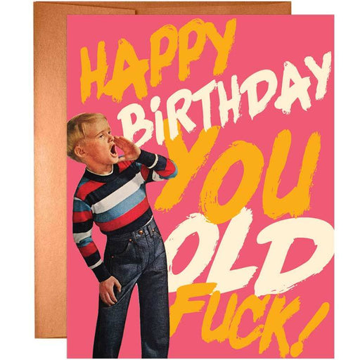 Happy Birthday You Old F*ck Card