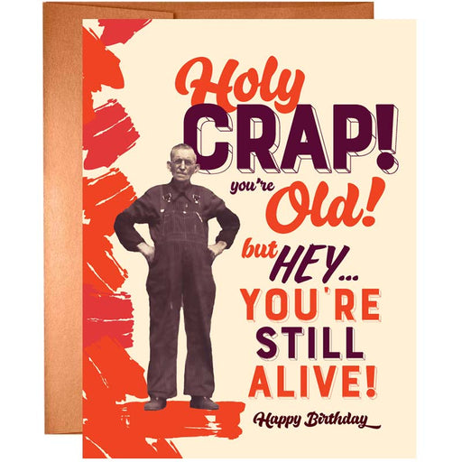 Holy Crap! You're Old! But Hey, You're Still Alive Birthday Card