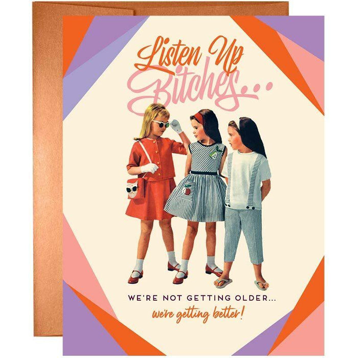 Listen Up B*tches, We're Not Getting Older Birthday Card