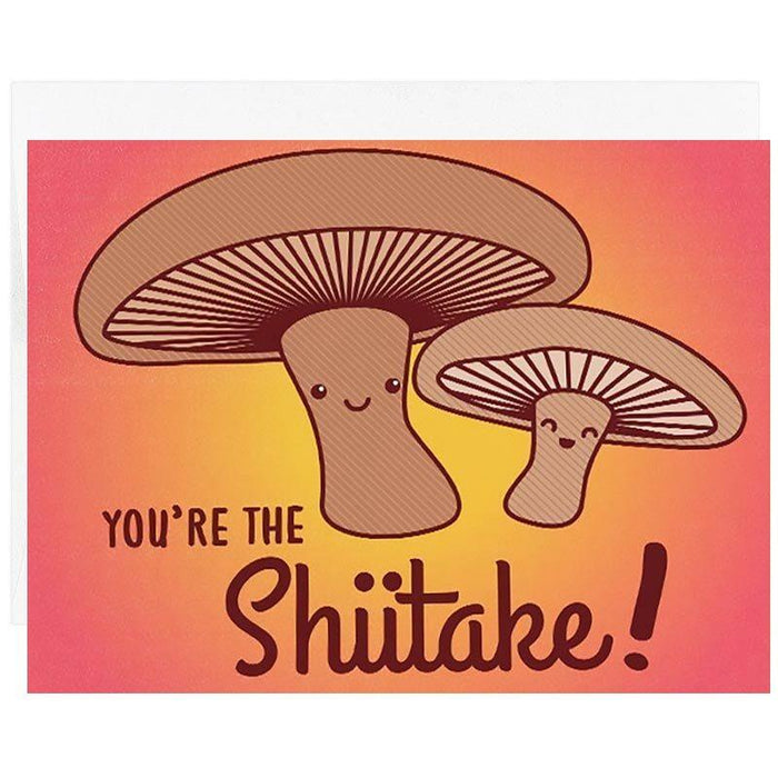 You're The Shiitake! Greeting Card