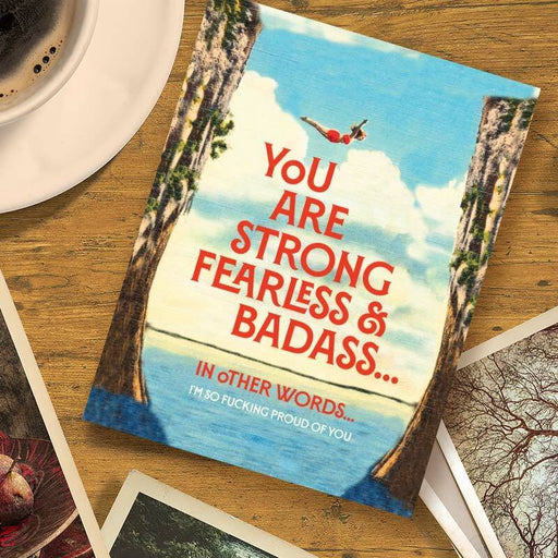 You are Strong, Fearless + Badass, I'm So F*cking Proud Of You Card