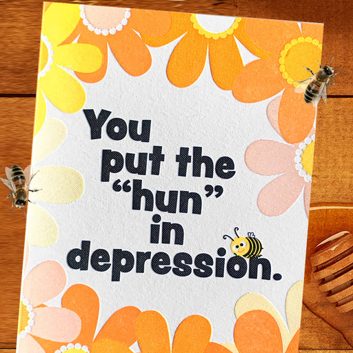 You Put The "Hun" In Depression Card