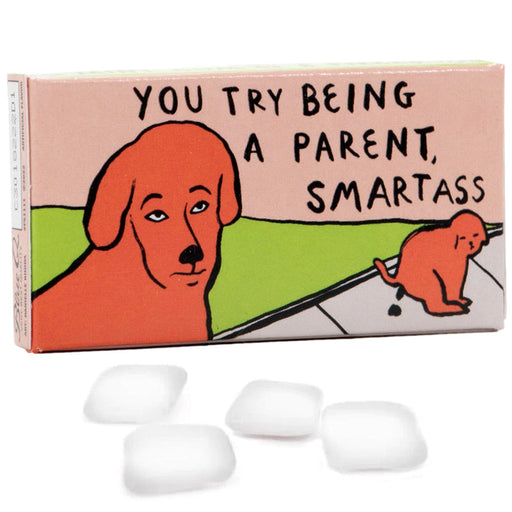 You Try Being a Parent, Smartass Gum