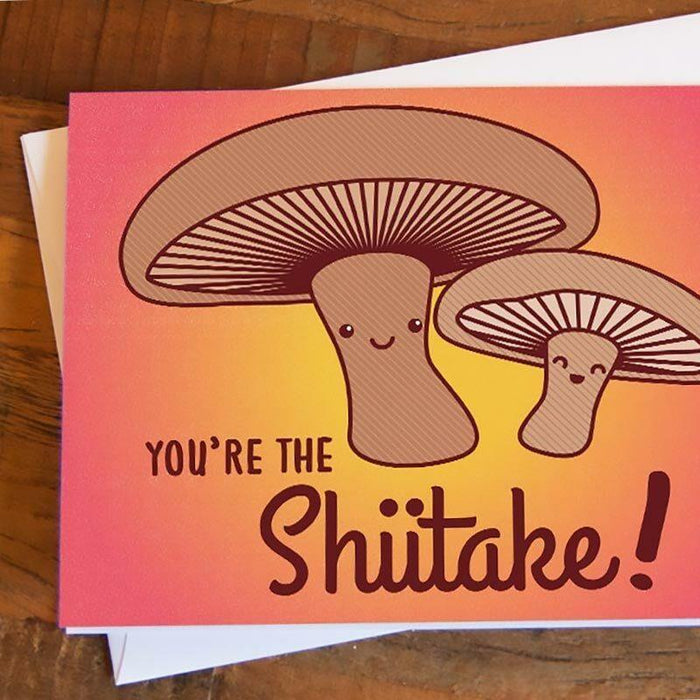 You're The Shiitake! Greeting Card