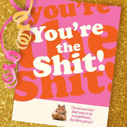 You're The Shit! Hamster Compliment Card